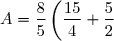 A=\dfrac{8}{5}\left(\dfrac{15}{4}+\dfrac{5}{2}\right)